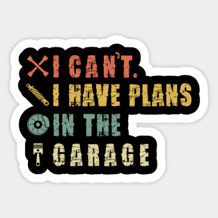 I Can't I Have Plans In The Garage Sticker